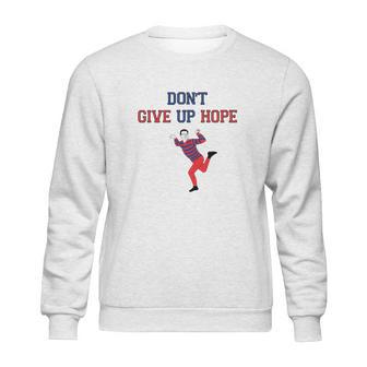 Artie Dont Give Up Hope Sweatshirt | Favorety