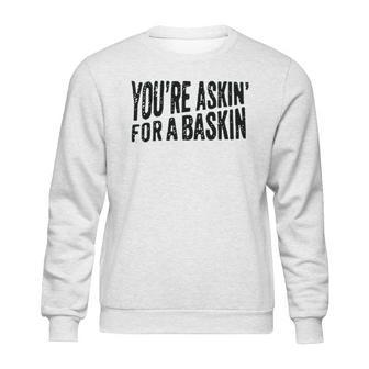 Askin For A Baskin Sweatshirt | Favorety UK