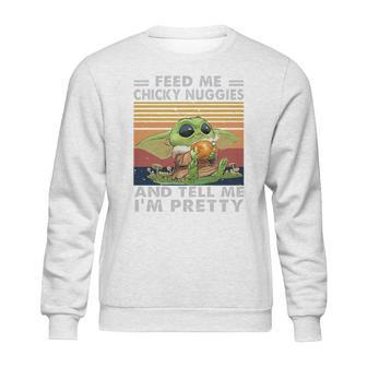 Baby Yoda Feed Me Chicky Nuggies And Tell Me Im Pretty Sweatshirt | Favorety