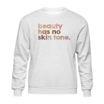 Beauty Has No Skin Tone Melanin Slogan Sweatshirt | Favorety