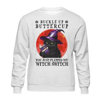 Buckle Up Buttercup You Just Flipped My Witch Switch Black Cat Sweatshirt | Favorety CA