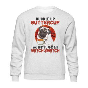 Buckle Up Buttercup Pug Dog Sweatshirt | Favorety