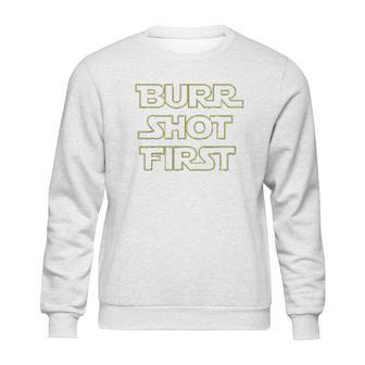 Burr Shot First Sweatshirt | Favorety AU