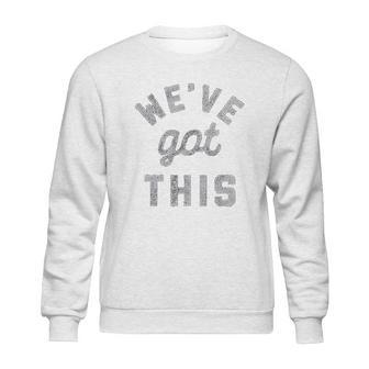 C Weve Got This Funny Motivational Social Distancing Sweatshirt | Favorety