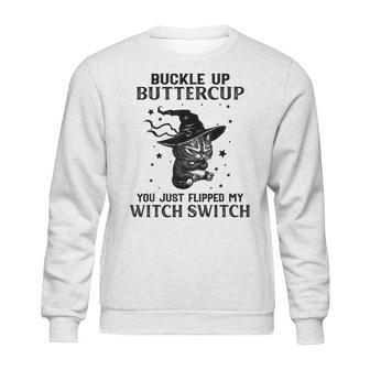 Cat Buckle Up Buttercup You Just Flipped My Witch Switch 3 Sweatshirt | Favorety DE