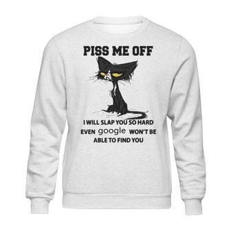 Cat Piss Me Off I Will Slap You So Hard Even Google Won’T Be Able To Find You T Sweater L98 Sweatshirt | Favorety CA