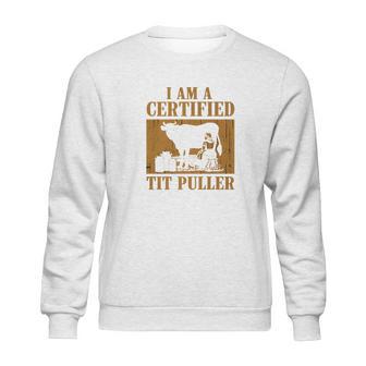 I Am A Certified Tit Puller Funny Gift For Cow Lover Sweatshirt | Favorety CA