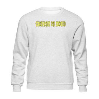 Cheese Is Good From The 2000S Tv Show Sweatshirt | Favorety AU