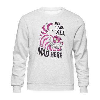 Cheshire Cat We Are All Mad Here Sweatshirt | Favorety