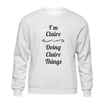 Im Claire Doing Claire Things Cute Sweatshirt | Favorety AU