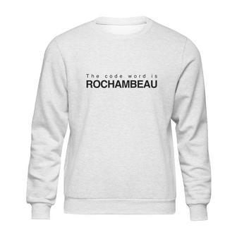 The Code Word Is Rochambeau Sweatshirt | Favorety