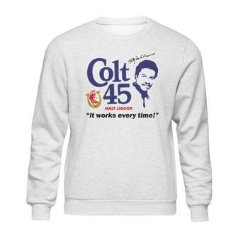 Colt 45 Works Every Time Sweatshirt | Favorety