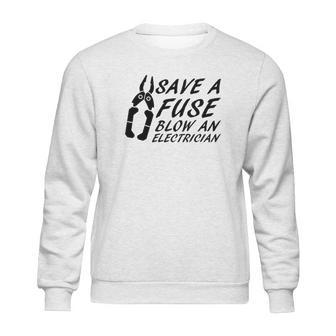 Comical Save A Fuse Blow An Electrician Sweatshirt | Favorety UK