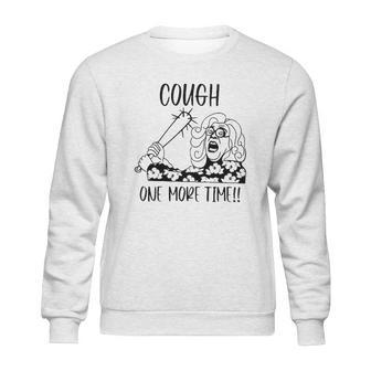 Cough One More Time Social Distancing Sweatshirt | Favorety CA