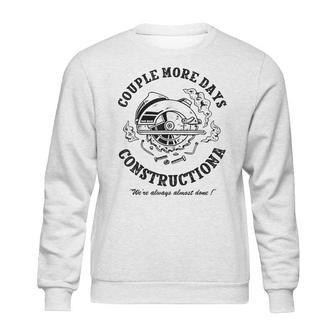 Couple More Days Construction We’Re Always Almost Done 4 Sweatshirt | Favorety