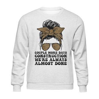 Couple More Days Construction We’Re Always Almost Done Funny V5 Sweatshirt | Favorety AU