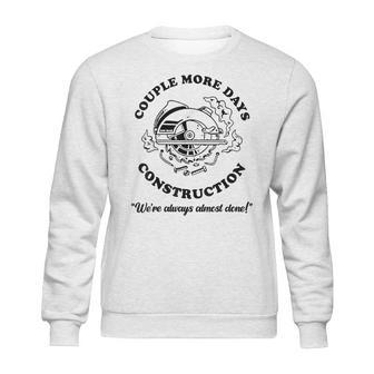 Couple More Days Construction We’Re Always Almost Done V11 Sweatshirt | Favorety