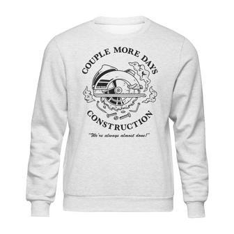 Couple More Days Construction We’Re Always Almost Done V13 Sweatshirt | Favorety DE