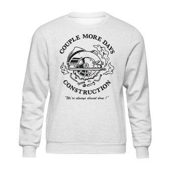 Couple More Days Construction We’Re Always Almost Done V14 Sweatshirt | Favorety DE