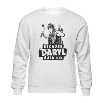 Because Daryl Said So Sweatshirt | Favorety CA