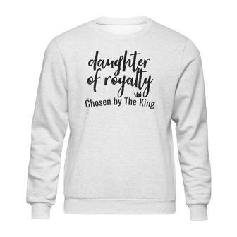 Daughters Of Royalty Chosen By The King Sweatshirt | Favorety UK