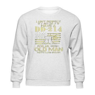 I Do Have A DD214 For An Old Man Thats Close 2022 Style Sweatshirt | Favorety DE