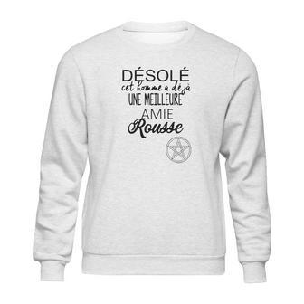 Désolé Cet Homme A Déjà Une Meilleure Amie Rousse Sweatshirt | Favorety CA