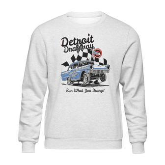 Detroit Dragway Run What You Brung Gasser Sweatshirt | Favorety