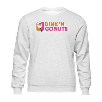 Dink And Go Nuts Sweatshirt | Favorety