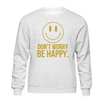 Don T Worry Be Happy T-Shirt Sweatshirt | Favorety AU