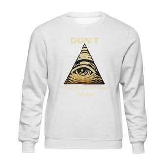 Dont Believe Everything You See Funny Illuminati Sweatshirt | Favorety