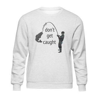 Dont Get Caught Phishing And Hacker Funny Sweatshirt | Favorety