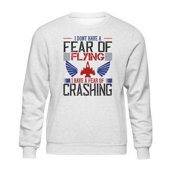 I Don’T Have A Fear Of Flying I Have A Fear Of Crashing Sweatshirt | Favorety AU