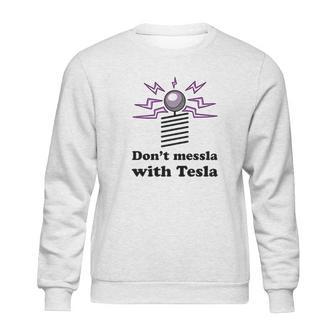 Dont Messla With Tesla Funny Science Graphic Sweatshirt | Favorety AU