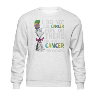 Dr Seuss I Do Not Like Cancer Here Or There Shirt Sweatshirt | Favorety