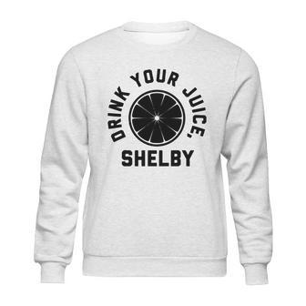 Drink Your Juice Shelby Hoodies Sweatshirt | Favorety CA