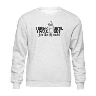 I Drink Until I Pass Out Just Like My Uncle Baby One Piece Sweatshirt | Favorety