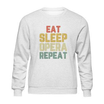 Eat Sleep Opera Repeat Singer Lover Funny Gift Vintage Sweatshirt | Favorety UK