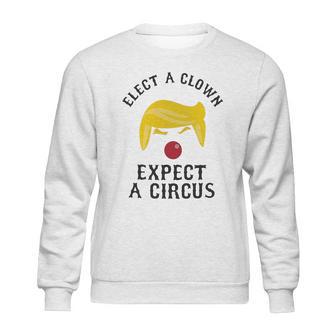 Elect A Clown Expect A Circus Sweatshirt | Favorety CA