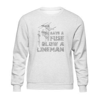 Electrican Save A Fuse Blow A Lineman Sweatshirt | Favorety