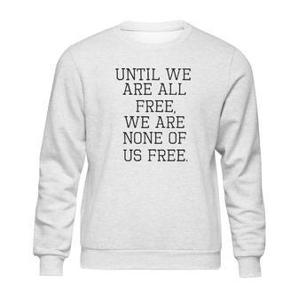 Emma Lazarus Until We Are All Free Quote Sweatshirt | Favorety CA