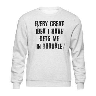 Every Great Idea I Have Gét Me Special 2022 Gift Sweatshirt | Favorety