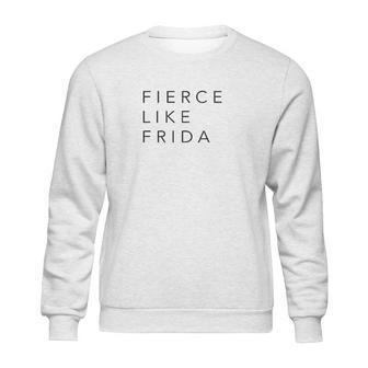 Fierce Like Frida Sweatshirt | Favorety AU