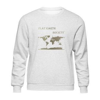 Flat Earth Society Shirt Flat Earthers Not A Moving Globe Sweatshirt | Favorety