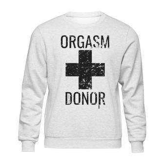 Funny Distressed Orgasm Donor Sweatshirt | Favorety