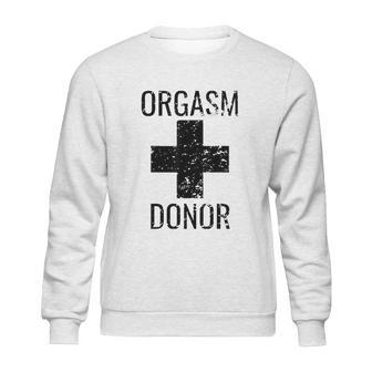 Funny Donor Humour Orgasim Donor Sweatshirt | Favorety CA