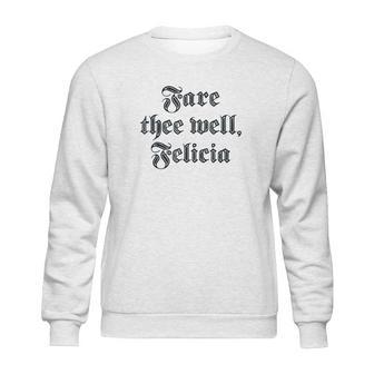 Funny Ren Faire Fare Thee Well Felicia Sweatshirt | Favorety CA