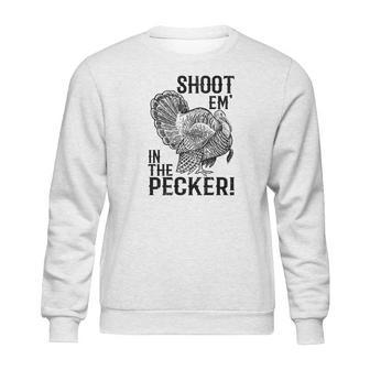 Funny Turkey Hunting Tom Beard Shoot Em In The Pecker Sweatshirt | Favorety