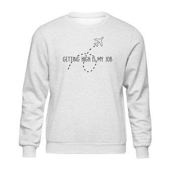 Getting High Is My Job Funny Quote Flight Attendant Sweatshirt | Favorety UK