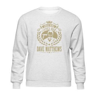 This Girl Loves Her Dave Matthews Tshirt Sweatshirt | Favorety CA